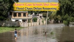 Eastern Cape Schools Remain Shut Amid Floods: SA's Education Crisis Worsens Until 22 July